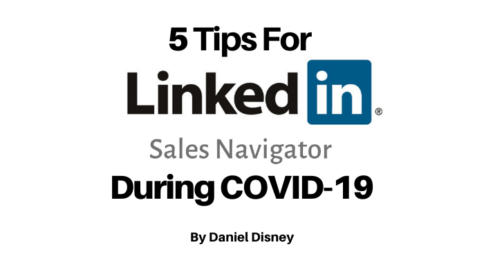 5 Tips For LinkedIn Sales Navigator Tips During COVID-19